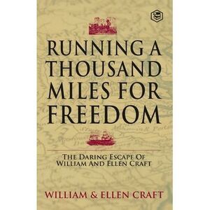 Running a Thousand Miles for Freedom -- William Craft